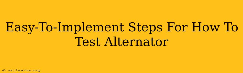 Easy-To-Implement Steps For How To Test Alternator