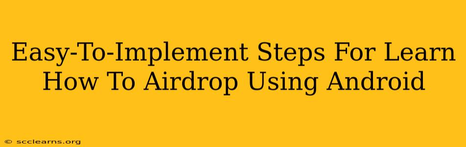 Easy-To-Implement Steps For Learn How To Airdrop Using Android