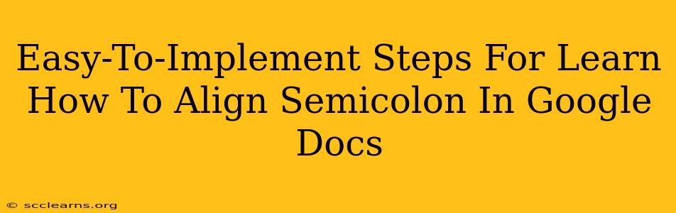 Easy-To-Implement Steps For Learn How To Align Semicolon In Google Docs