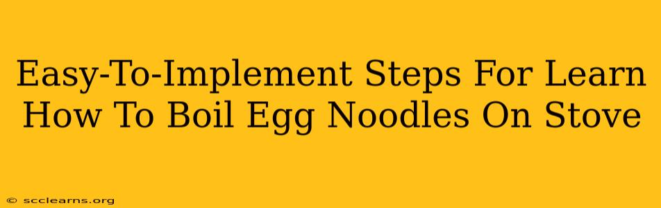 Easy-To-Implement Steps For Learn How To Boil Egg Noodles On Stove