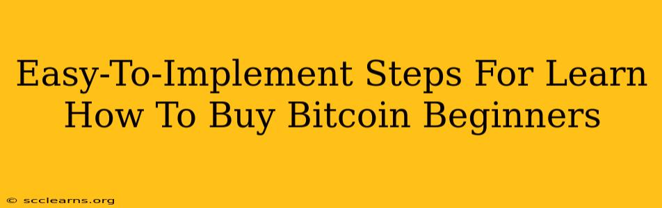 Easy-To-Implement Steps For Learn How To Buy Bitcoin Beginners