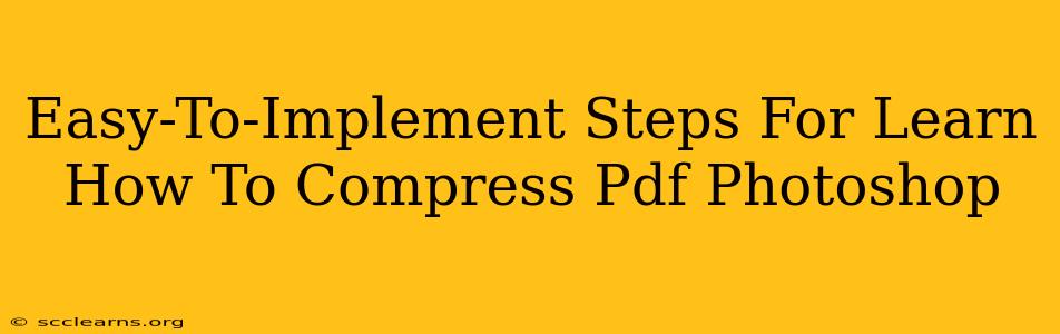 Easy-To-Implement Steps For Learn How To Compress Pdf Photoshop