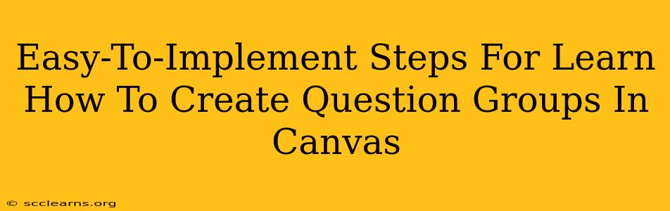 Easy-To-Implement Steps For Learn How To Create Question Groups In Canvas