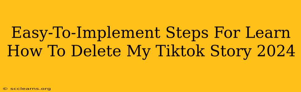 Easy-To-Implement Steps For Learn How To Delete My Tiktok Story 2024