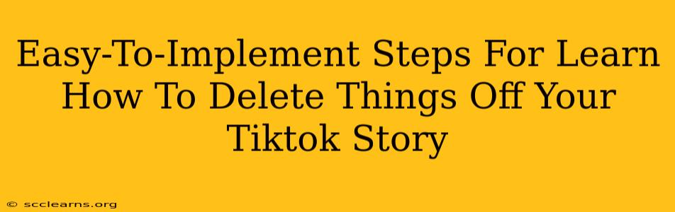 Easy-To-Implement Steps For Learn How To Delete Things Off Your Tiktok Story