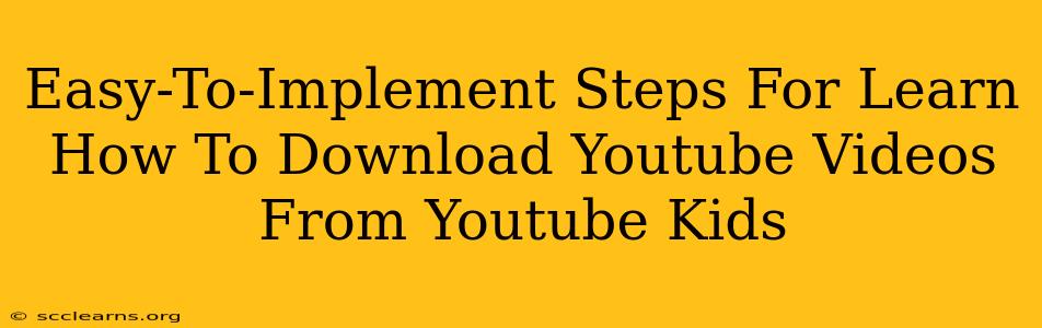 Easy-To-Implement Steps For Learn How To Download Youtube Videos From Youtube Kids