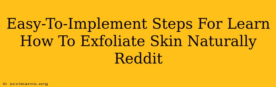 Easy-To-Implement Steps For Learn How To Exfoliate Skin Naturally Reddit