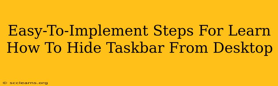 Easy-To-Implement Steps For Learn How To Hide Taskbar From Desktop