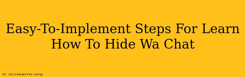 Easy-To-Implement Steps For Learn How To Hide Wa Chat