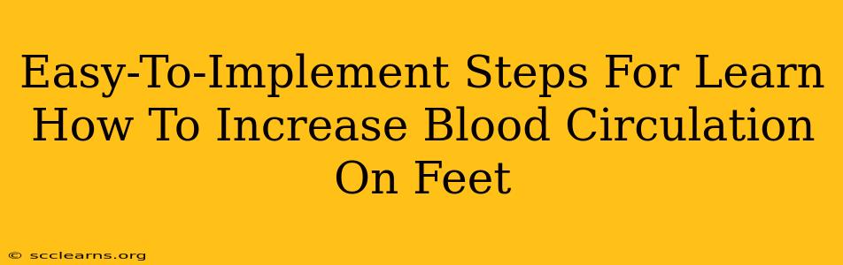 Easy-To-Implement Steps For Learn How To Increase Blood Circulation On Feet