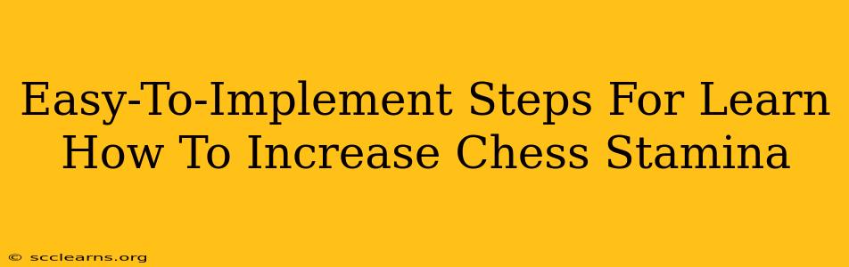 Easy-To-Implement Steps For Learn How To Increase Chess Stamina