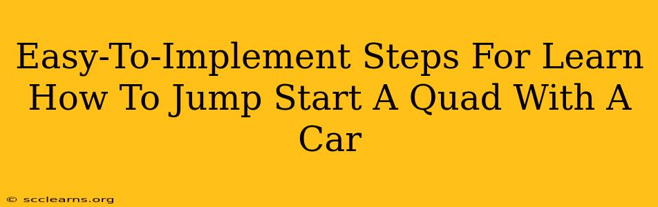 Easy-To-Implement Steps For Learn How To Jump Start A Quad With A Car