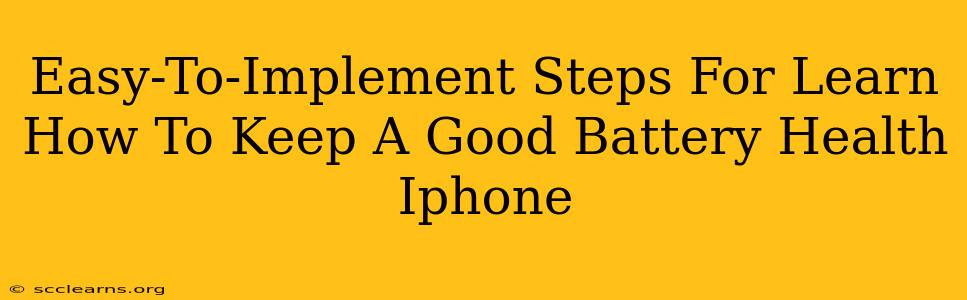 Easy-To-Implement Steps For Learn How To Keep A Good Battery Health Iphone