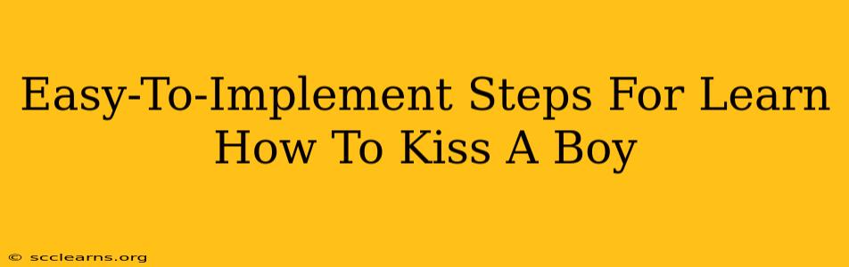 Easy-To-Implement Steps For Learn How To Kiss A Boy