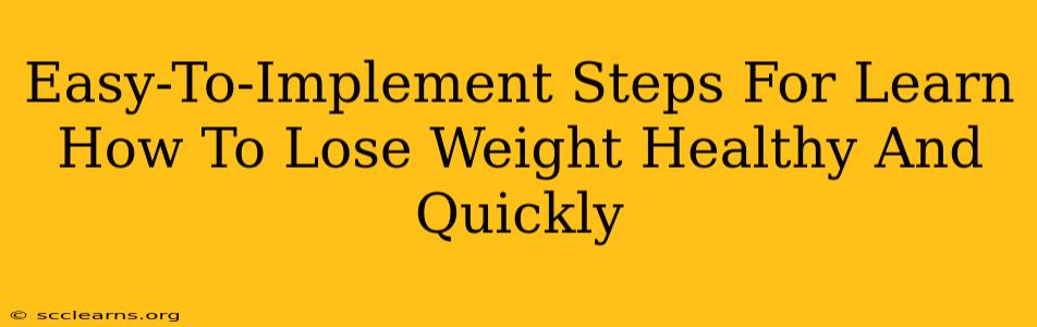 Easy-To-Implement Steps For Learn How To Lose Weight Healthy And Quickly