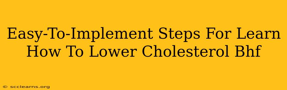 Easy-To-Implement Steps For Learn How To Lower Cholesterol Bhf