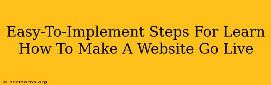 Easy-To-Implement Steps For Learn How To Make A Website Go Live