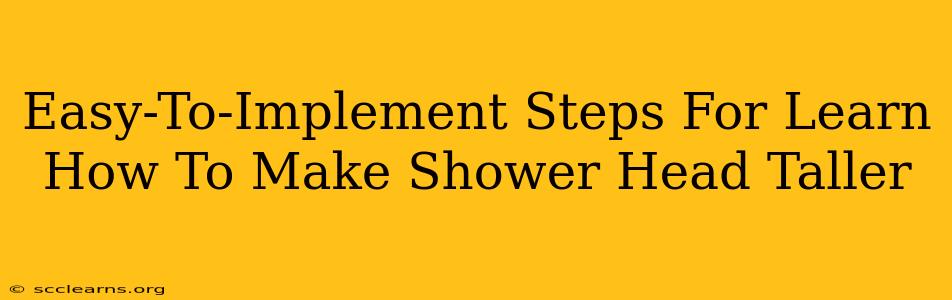 Easy-To-Implement Steps For Learn How To Make Shower Head Taller