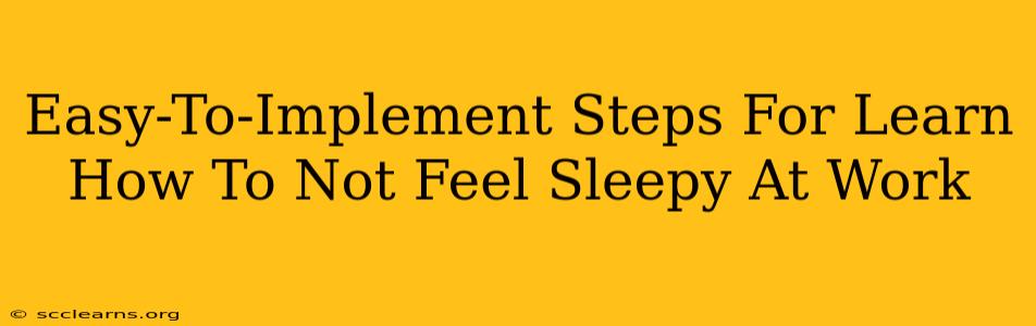 Easy-To-Implement Steps For Learn How To Not Feel Sleepy At Work