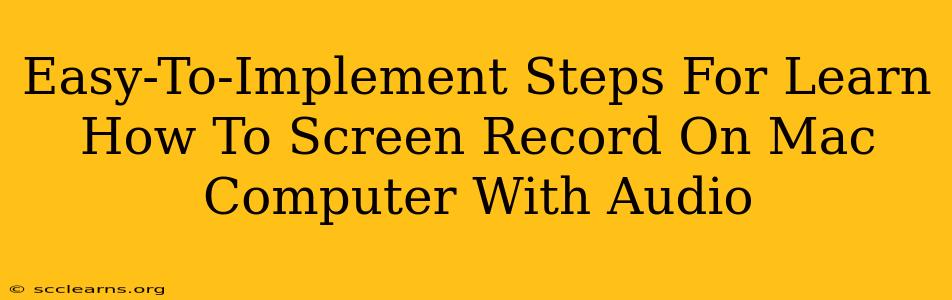 Easy-To-Implement Steps For Learn How To Screen Record On Mac Computer With Audio