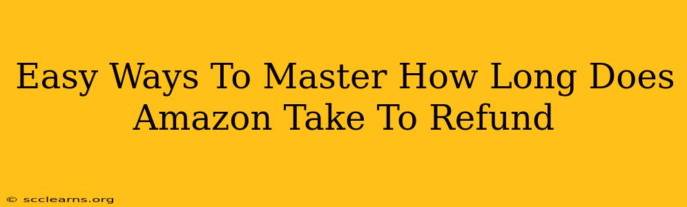 Easy Ways To Master How Long Does Amazon Take To Refund