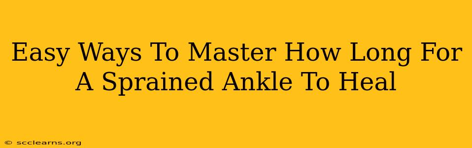 Easy Ways To Master How Long For A Sprained Ankle To Heal