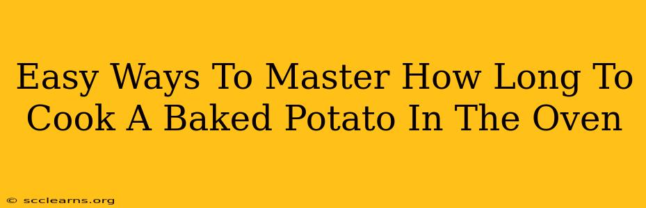 Easy Ways To Master How Long To Cook A Baked Potato In The Oven