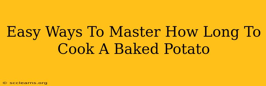 Easy Ways To Master How Long To Cook A Baked Potato