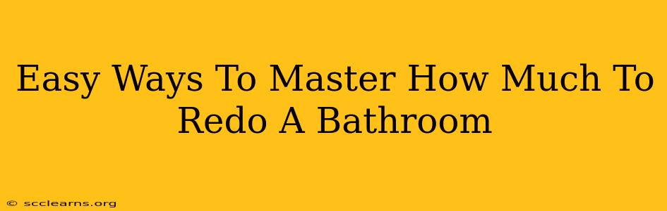 Easy Ways To Master How Much To Redo A Bathroom