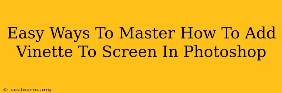 Easy Ways To Master How To Add Vinette To Screen In Photoshop