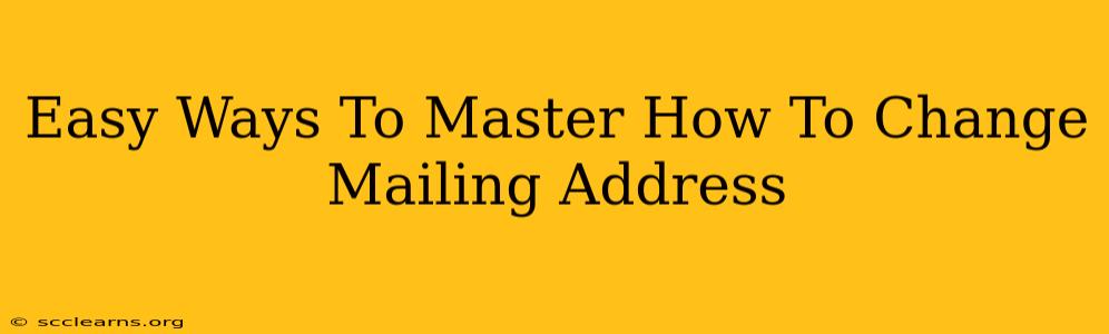 Easy Ways To Master How To Change Mailing Address