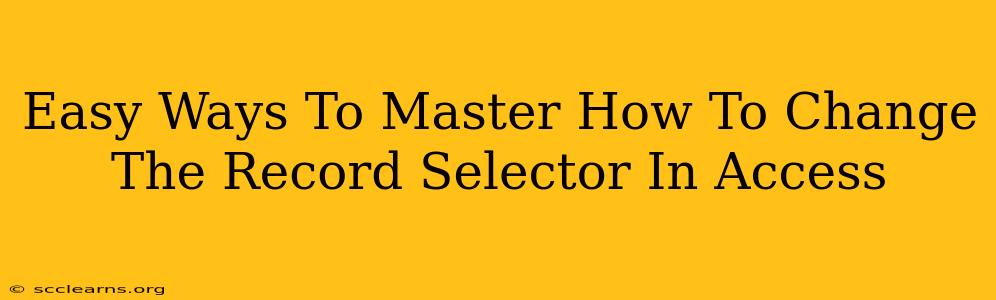 Easy Ways To Master How To Change The Record Selector In Access