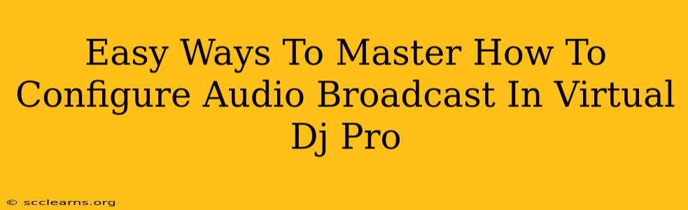 Easy Ways To Master How To Configure Audio Broadcast In Virtual Dj Pro