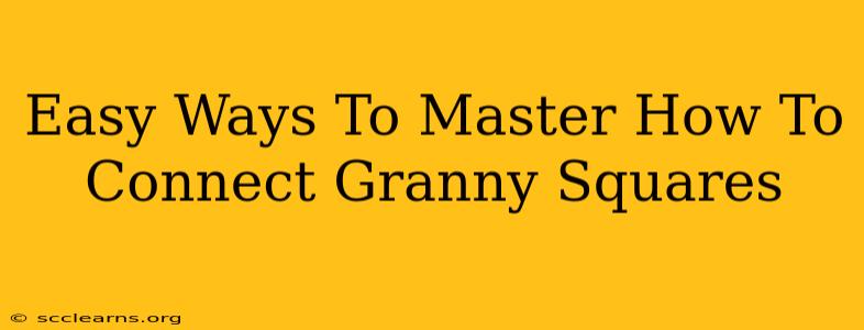 Easy Ways To Master How To Connect Granny Squares