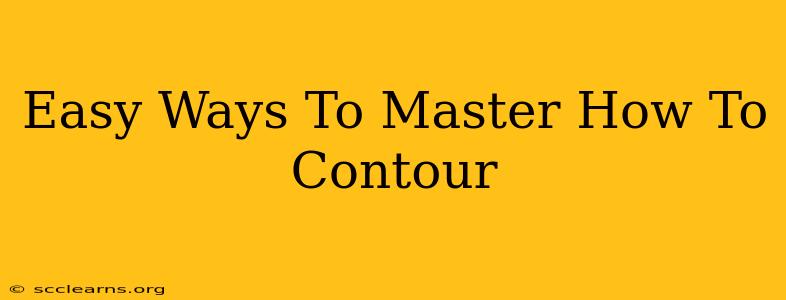 Easy Ways To Master How To Contour