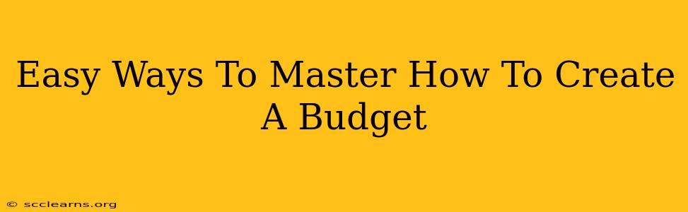 Easy Ways To Master How To Create A Budget