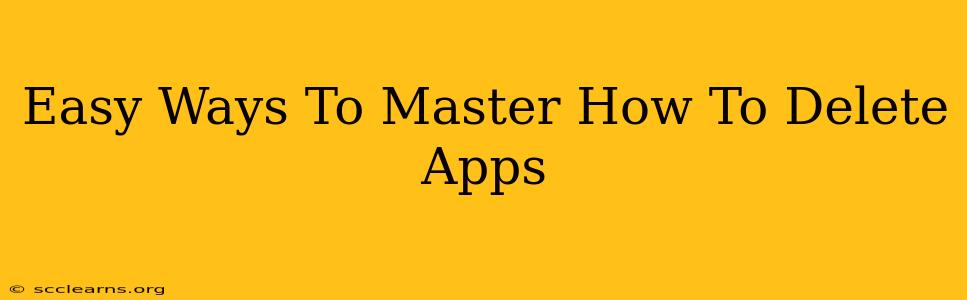 Easy Ways To Master How To Delete Apps