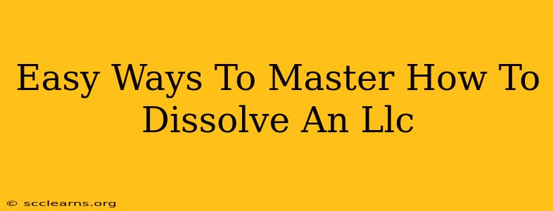 Easy Ways To Master How To Dissolve An Llc