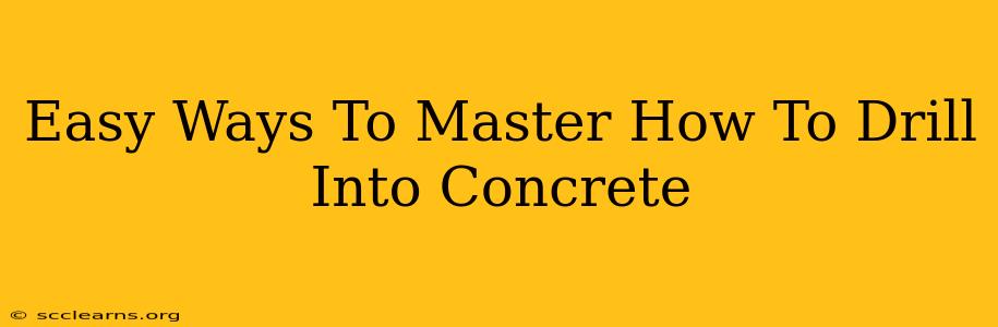 Easy Ways To Master How To Drill Into Concrete