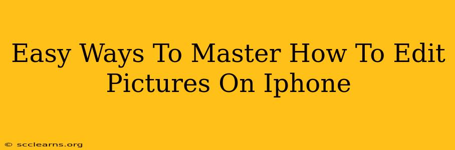 Easy Ways To Master How To Edit Pictures On Iphone