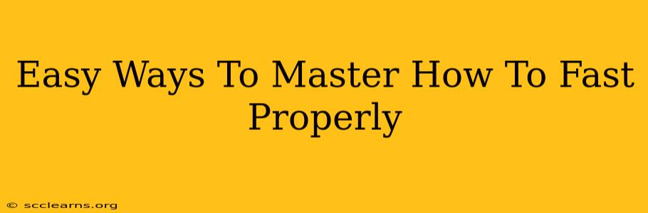 Easy Ways To Master How To Fast Properly