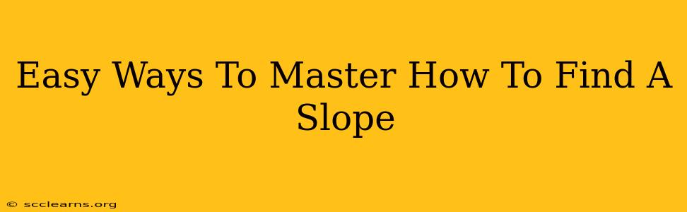 Easy Ways To Master How To Find A Slope