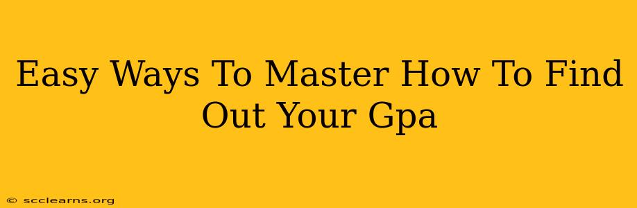 Easy Ways To Master How To Find Out Your Gpa