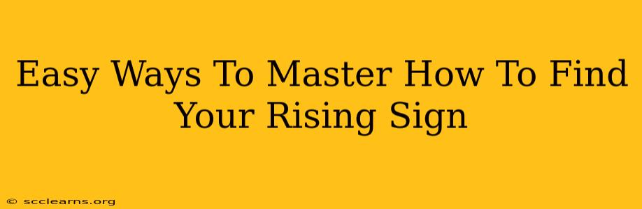 Easy Ways To Master How To Find Your Rising Sign