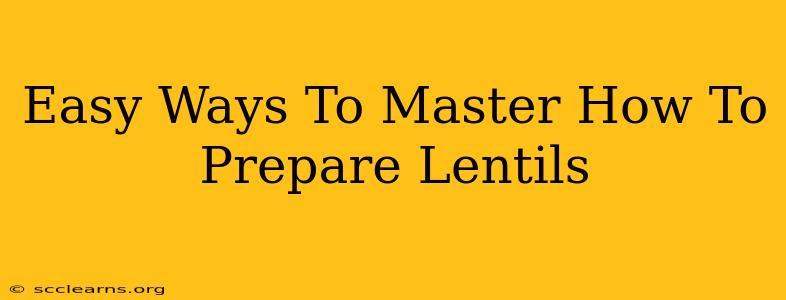 Easy Ways To Master How To Prepare Lentils