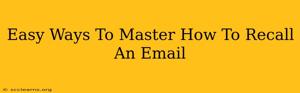 Easy Ways To Master How To Recall An Email