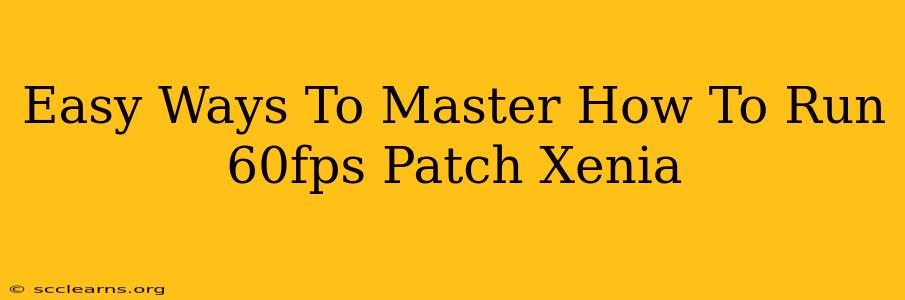 Easy Ways To Master How To Run 60fps Patch Xenia