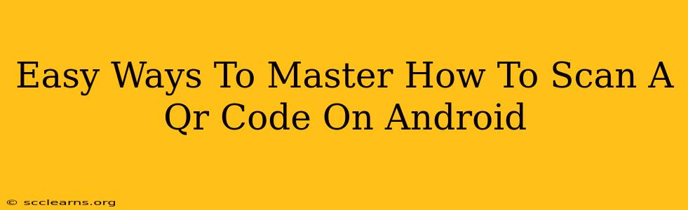 Easy Ways To Master How To Scan A Qr Code On Android