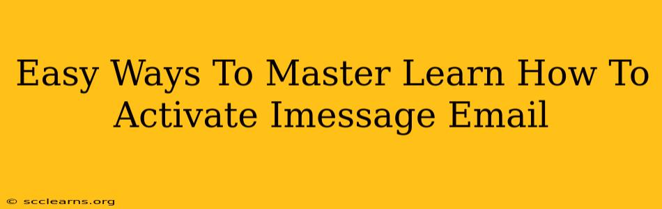 Easy Ways To Master Learn How To Activate Imessage Email