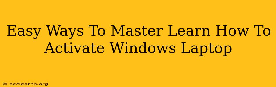 Easy Ways To Master Learn How To Activate Windows Laptop